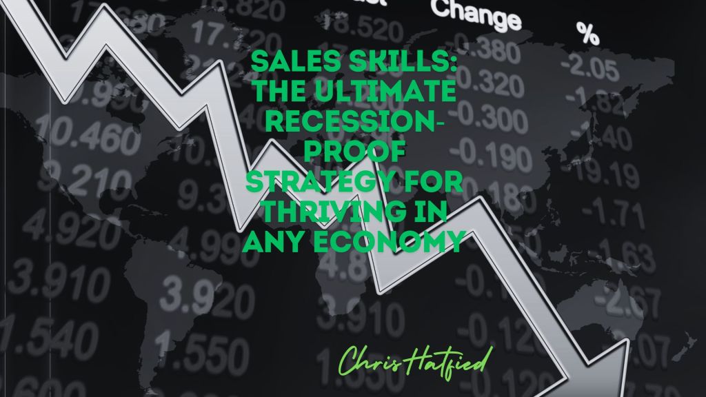 Sales Skills: The Ultimate Recession-Proof Strategy for Thriving in Any&nbsp;Economy