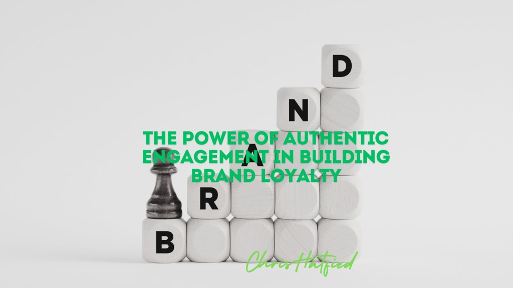 The Power of Authentic Engagement in Building Brand&nbsp;Loyalty