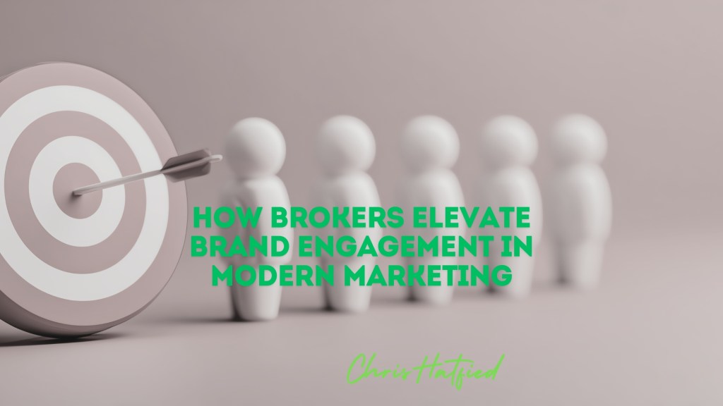 How Brokers Elevate Brand Engagement in Modern&nbsp;Marketing